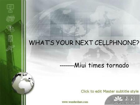 WHAT’S YOUR NEXT CELLPHNONE? ------- Miui times tornado.