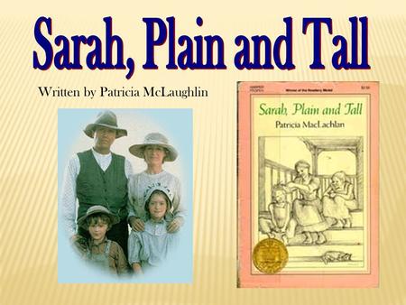Written by Patricia McLaughlin. Sarah is a mail-order bride from Maine who comes to live with her new family on the prairie. She is a little scared at.
