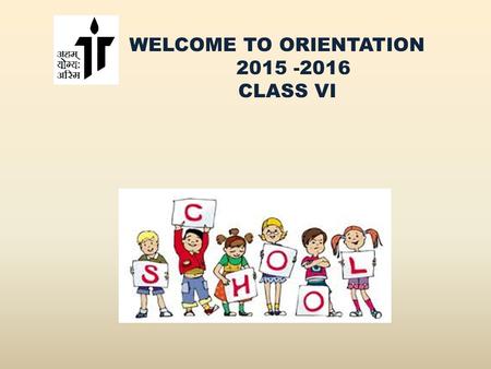 WELCOME TO ORIENTATION 2015 -2016 CLASS VI. ACADEMIC PATTERN WILL BE BASED ON CONTINUOUS AND COMPREHENSIVE EVALUATION Or CCE.