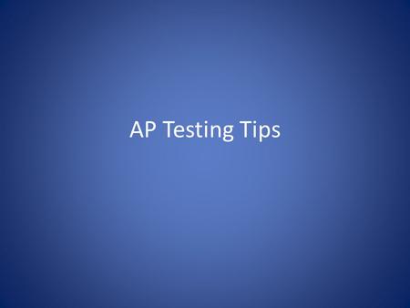 AP Testing Tips. Notes from LTISD NO Backpacks Please leave backpacks at home, in the car, or in a locker. No Cellphones Please leave the cell phones.