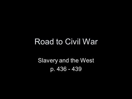 Road to Civil War Slavery and the West p. 436 - 439.