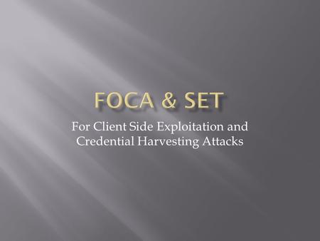For Client Side Exploitation and Credential Harvesting Attacks.