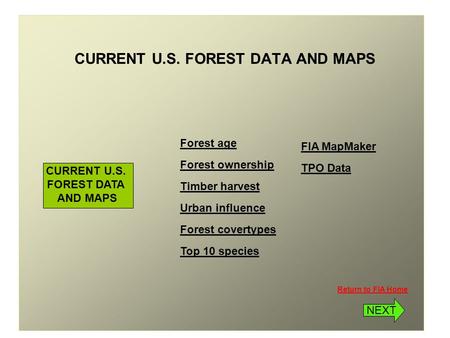 Return to FIA Home CURRENT U.S. FOREST DATA AND MAPS CURRENT U.S. FOREST DATA AND MAPS Forest age Forest ownership Timber harvest Urban influence Forest.