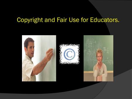 Copyright and Fair Use for Educators.. What is Intellectual Property?  It is property that comes from an idea that is expressed in a tangible form. 