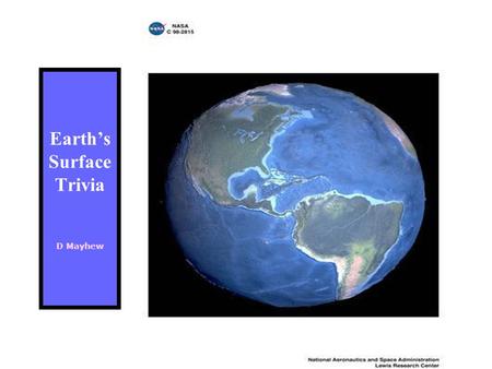 Earth’s Surface Trivia D Mayhew. Earth’s Surface is approximately 1/4 Land & ¾ Water.