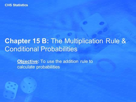 Chapter 15 B: The Multiplication Rule & Conditional Probabilities