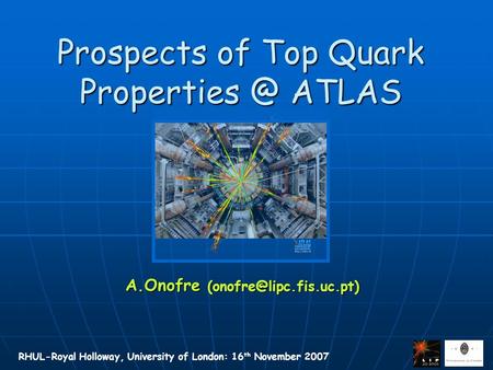 RHUL-Royal Holloway, University of London: 16 th November 2007 Prospects of Top Quark ATLAS A.Onofre