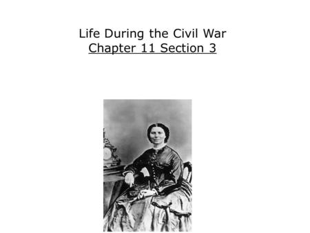 Life During the Civil War Chapter 11 Section 3. Analyze how the war changed the economy and society in the North and South. Discuss how northern and southern.