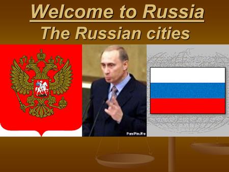 Welcome to Russia The Russian cities Welcome to Russia The Russian cities.