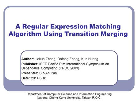 A Regular Expression Matching Algorithm Using Transition Merging Department of Computer Science and Information Engineering National Cheng Kung University,