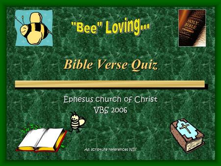 Bible Verse Quiz Ephesus church of Christ VBS 2006 All scripture references NIV.