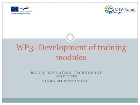 BALTIC EDUCATION TECHNOLOGY INSTITUTE VILMA MUSANKOVIENE WP3- Development of training modules.