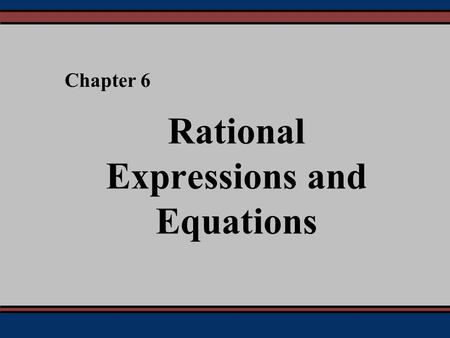 Rational Expressions and Equations Chapter 6. § 6.1 Simplifying, Multiplying, and Dividing.