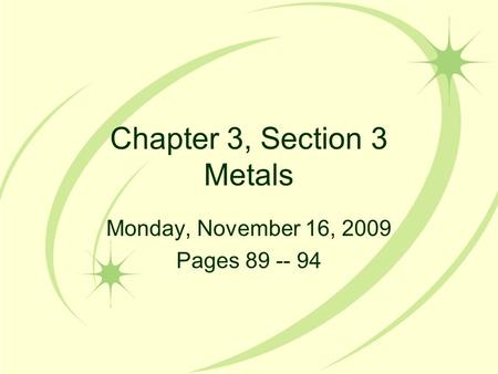 Chapter 3, Section 3 Metals Monday, November 16, 2009 Pages 89 -- 94.