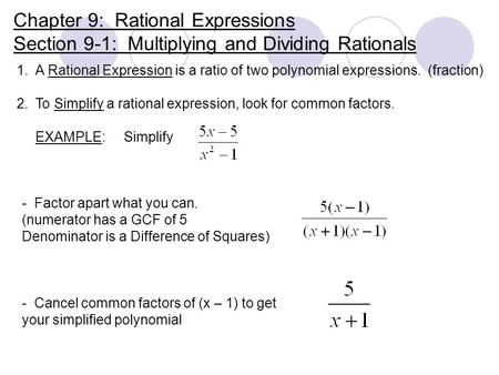 Chapter 9: Rational Expressions Section 9-1: Multiplying and Dividing Rationals 1.A Rational Expression is a ratio of two polynomial expressions. (fraction)