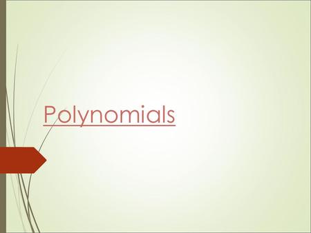 Polynomials. Multiplying Monomials  Monomial-a number, a variable, or the product of a number and one or more variables.(Cannot have negative exponent)