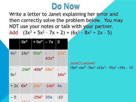 Write a letter to Janet explaining her error and then correctly solve the problem below. You may NOT use your notes or talk with your partner. Add(3x 3.