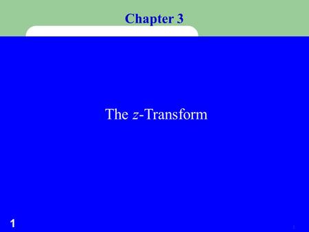 1 1 Chapter 3 The z-Transform 2 2  Consider a sequence x[n] = u[n]. Its Fourier transform does not converge.  Consider that, instead of e j , we use.