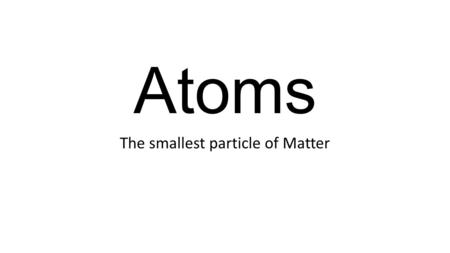 The smallest particle of Matter