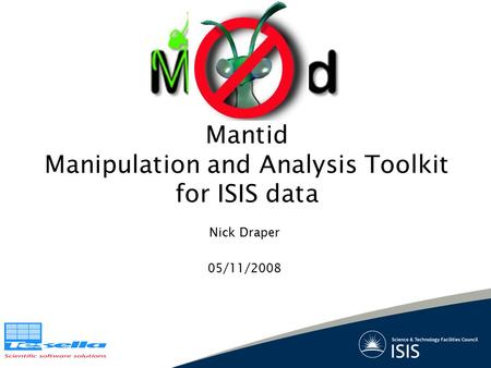 Nick Draper 05/11/2008 Mantid Manipulation and Analysis Toolkit for ISIS data.