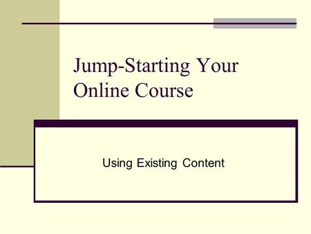 Jump-Starting Your Online Course Using Existing Content.