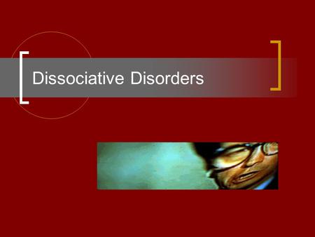 Dissociative Disorders. Dissociation Psychogenic disruption in conscious awareness Complex mental activity that is independent from or not integrated.