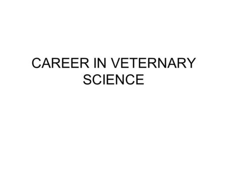 CAREER IN VETERNARY SCIENCE. Veternary science Veterinary Science is the science of diagnosing, treating and curing the diverse types of diseases in birds.