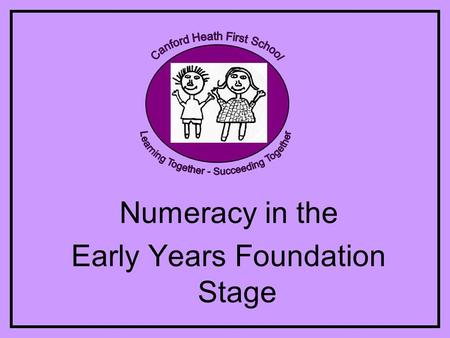 Numeracy in the Early Years Foundation Stage. Aims of the session To explain numeracy in the Foundation Stage To understand what and how it is taught.
