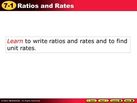 7-1 Ratios and Rates Learn to write ratios and rates and to find unit rates.