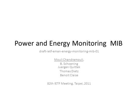 Power and Energy Monitoring MIB draft-ietf-eman-energy-monitoring-mib-01 Mouli Chandramouli, B. Schoening Juergen Quittek Thomas Dietz Benoit Claise 82th.