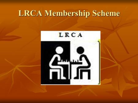 LRCA Membership Scheme. Leicestershire ECF Membership Scheme Opportunity to individuals to join ECF via LRCA Opportunity to individuals to join ECF via.