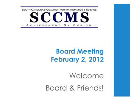 Board Meeting February 2, 2012 Welcome Board & Friends!