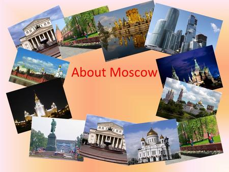 About Moscow. FOR TEACHERS The aims of the presentation are: -to give some information to students about several places of interest in Moscow; - to arouse.