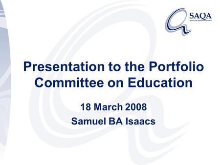 Presentation to the Portfolio Committee on Education 18 March 2008 Samuel BA Isaacs.