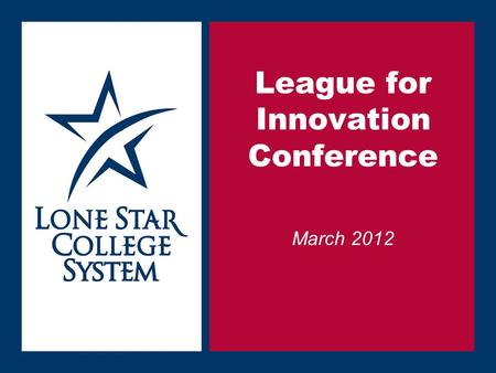SLIDE 1 League for Innovation Conference March 2012.