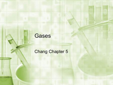Gases Chang Chapter 5. Chapter 5 Outline Gas Characteristics Pressure The Gas Laws Density and Molar Mass of a Gas Dalton’s Law of Partial Pressure Kinetic.