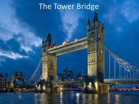 The Tower Bridge. The Tower Bridge was built at the request of the population to facilitate the mobility of people and vehicles, and it was in 1876 that.