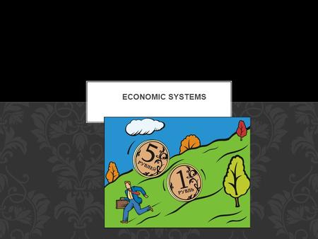 An economic system describes how a country’s economy is organized Because of the problem of scarcity, every country needs a system to determine how to.