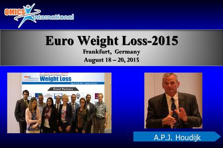 A.P.J. Houdijk Euro Weight Loss-2015 Frankfurt, Germany August 18 – 20, 2015.