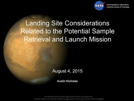 Jet Propulsion Laboratory California Institute of Technology August 4, 2015 Austin Nicholas Landing Site Considerations Related to the Potential Sample.