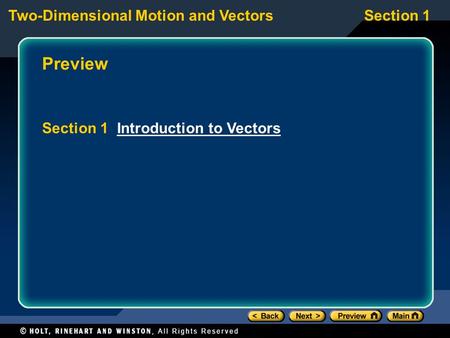 Two-Dimensional Motion and VectorsSection 1 Preview Section 1 Introduction to VectorsIntroduction to Vectors.