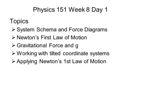 Physics 151 Week 8 Day 1 Topics System Schema and Force Diagrams