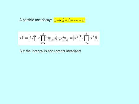 But the integral is not Lorentz invariant! A particle one decay: