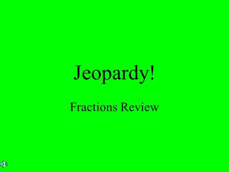 Jeopardy! Fractions Review. $2 $5 $10 $20 $1 $2 $5 $10 $20 $1 $2 $5 $10 $20 $1 $2 $5 $10 $20 $1 $2 $5 $10 $20 $1 Naming Fractions Estimation & Number.