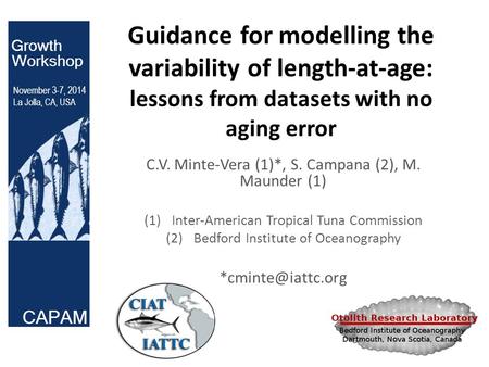 Guidance for modelling the variability of length-at-age: lessons from datasets with no aging error C.V. Minte-Vera (1)*, S. Campana (2), M. Maunder (1)