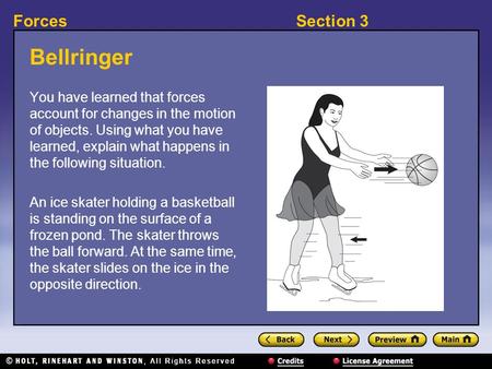 Bellringer You have learned that forces account for changes in the motion of objects. Using what you have learned, explain what happens in the following.