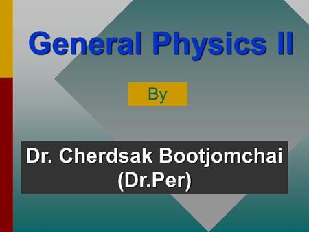 General Physics II By Dr. Cherdsak Bootjomchai (Dr.Per)