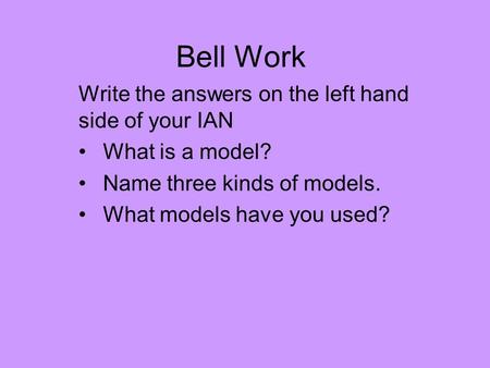 Bell Work Write the answers on the left hand side of your IAN