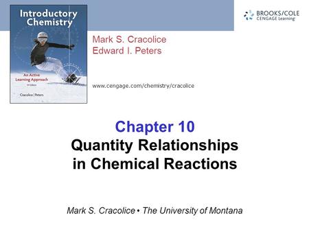 Www.cengage.com/chemistry/cracolice Mark S. Cracolice Edward I. Peters Mark S. Cracolice The University of Montana Chapter 10 Quantity Relationships in.