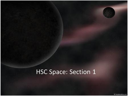 HSC Space: Section 1. Weight Whenever a mass is located within a gravitational field it experiences a force. It is that force, due to gravity, that.